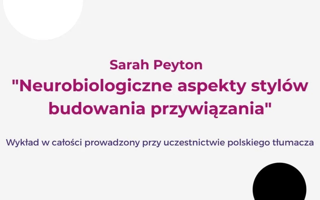 Sarah Peyton przedstawia „Neurobiologiczne aspekty stylów budowania przywiązania”