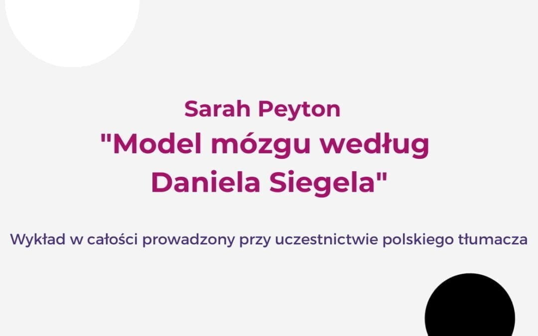 Sarah Peyton przedstawia „Model mózgu według Daniela Siegela”